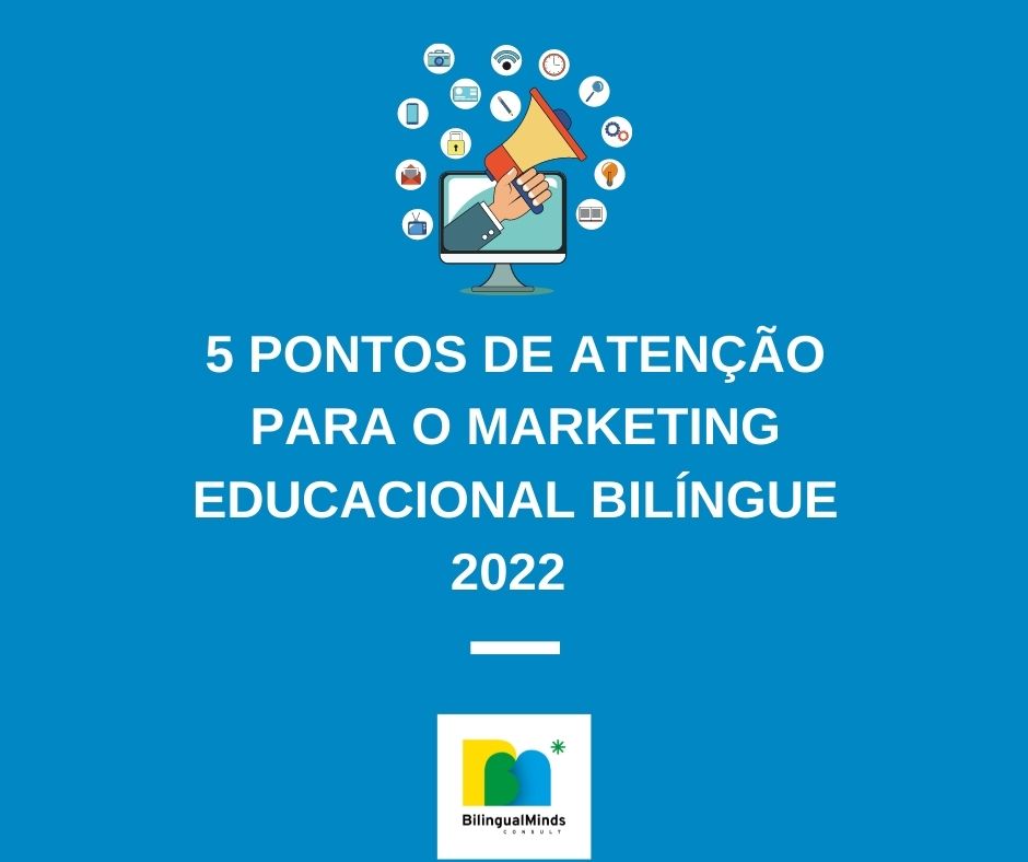 5 PONTOS DE ATENO PARA O MARKETING EDUCACIONAL BILNGUE EM 2022 (Post 1 de 6)